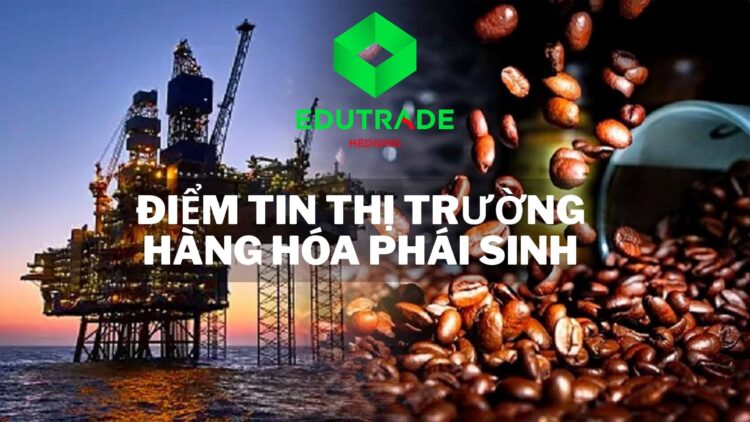 điểm tin thị trường, dầu WTI, dầu Brent, năng lượng toàn cầu, cà phê robusta, lúa mì, đường, thép, hàng hóa phái sinh, Edu Trade